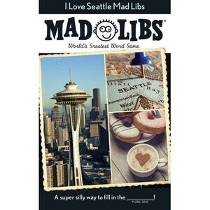 I Love Seattle Mad Libs: World's Greatest Word Game -- Mad Libs